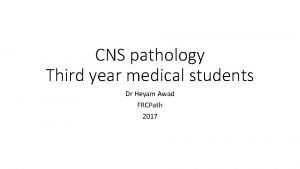 CNS pathology Third year medical students Dr Heyam