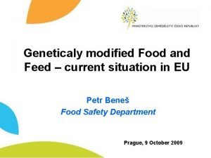 Geneticaly modified Food and Feed current situation in