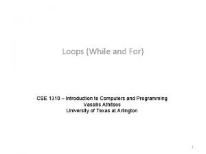 Loops While and For CSE 1310 Introduction to