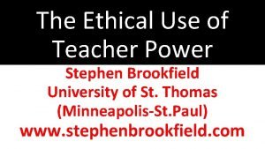 The Ethical Use of Teacher Power Stephen Brookfield