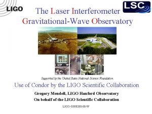 The Laser Interferometer GravitationalWave Observatory Supported by the