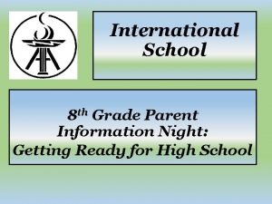 International School 8 th Grade Parent Information Night