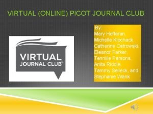 VIRTUAL ONLINE PICOT JOURNAL CLUB By Mary Hefferan