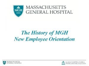 The History of MGH New Employee Orientation Administrative