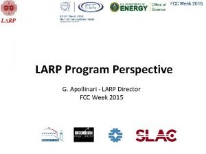 LARP Program Perspective G Apollinari LARP Director FCC