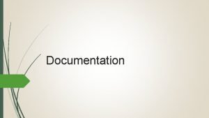 Documentation Documentation Documentation tells a story Quality documentation