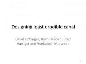 Designing least erodible canal David Eichinger Ryan Habben