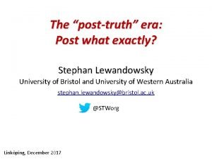 The posttruth era Post what exactly Stephan Lewandowsky