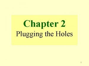 Chapter 2 Plugging the Holes 1 What are