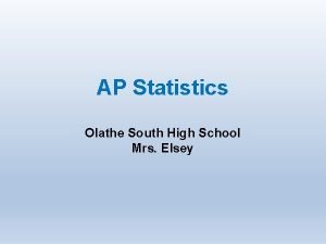 AP Statistics Olathe South High School Mrs Elsey