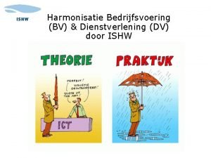 Harmonisatie Bedrijfsvoering BV Dienstverlening DV door ISHW 1