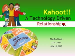 Kahoot A Technology Driven Relationship Marilyn Davis ITEC