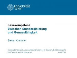 Lesekompetenz Zwischen Standardisierung und Genussfhigkeit Stefan Krammer Kooperationsprojekt