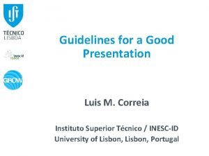 Guidelines for a Good Presentation Luis M Correia