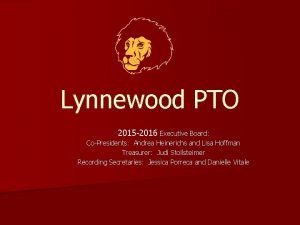 Lynnewood PTO 2015 2016 Executive Board CoPresidents Andrea