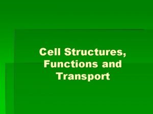 Cell Structures Functions and Transport Cell The basic