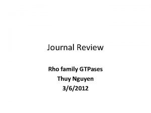 Journal Review Rho family GTPases Thuy Nguyen 362012