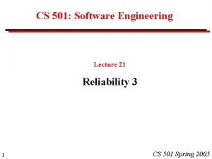 CS 501 Software Engineering Lecture 21 Reliability 3
