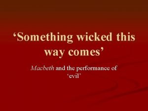 Something wicked this way comes Macbeth and the