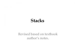 Stacks Revised based on textbook authors notes Stacks