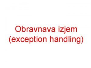 Obravnava izjem exception handling Ko umre programer Uvod