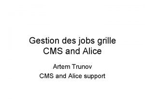 Gestion des jobs grille CMS and Alice Artem