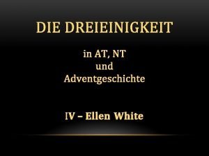 Ellen White ber die Dreieinigkeit Grundstzlich Thematisch durchzieht