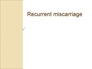 Recurrent miscarriage Defnition Recurrent abortions is traditionally defined