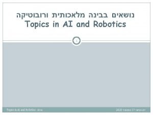 Topics in AI and Robotics 1 Topics in