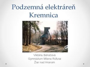 Podzemn elektrre Kremnica Viktria Bohov Gymnzium Milana Rfusa