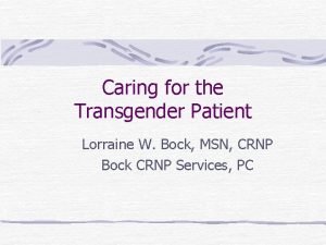 Caring for the Transgender Patient Lorraine W Bock