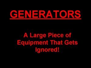 GENERATORS A Large Piece of Equipment That Gets