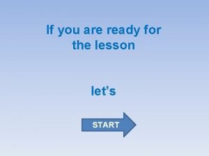 If you are ready for the lesson lets