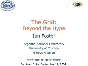 The Grid Beyond the Hype Ian Foster Argonne