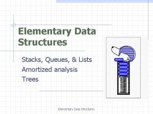 Elementary Data Structures Stacks Queues Lists Amortized analysis