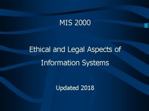 MIS 2000 Ethical and Legal Aspects of Information
