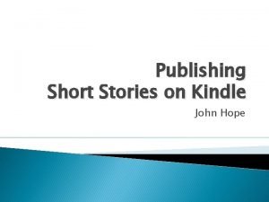 Publishing Short Stories on Kindle John Hope Kindle