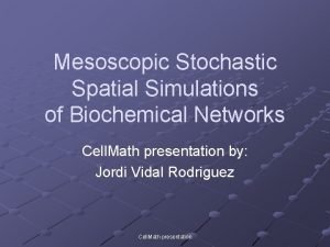 Mesoscopic Stochastic Spatial Simulations of Biochemical Networks Cell
