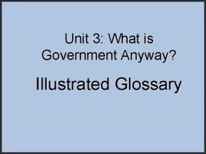 Unit 3 What is Government Anyway Illustrated Glossary