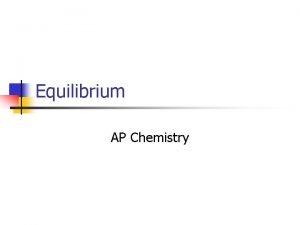 Equilibrium AP Chemistry What is equilibrium n Position