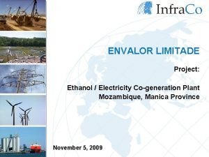 ENVALOR LIMITADE Project Ethanol Electricity Cogeneration Plant Mozambique