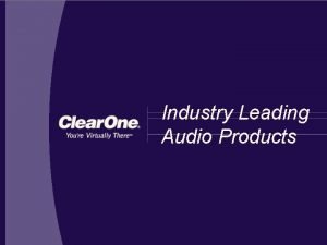 Industry Leading Audio Products PrecisionEngineered Audio Products Clear
