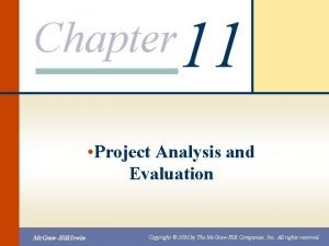 Chapter 11 Project Analysis and Evaluation Mc GrawHillIrwin