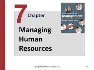 7 Chapter Managing Human Resources Copyright 2015 Pearson