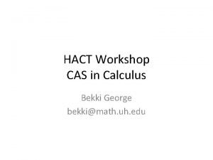 HACT Workshop CAS in Calculus Bekki George bekkimath