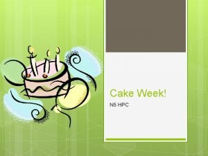 Cake Week N 5 HPC Learning Intention To