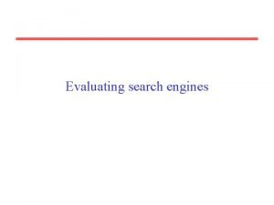 Evaluating search engines Measures for a search engine