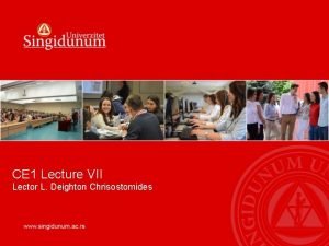 CE 1 Lecture VII Lector L Deighton Chrisostomides