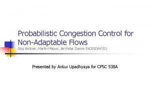 Probabilistic Congestion Control for NonAdaptable Flows Jrg Widmer