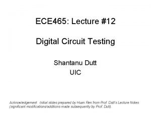 ECE 465 Lecture 12 Digital Circuit Testing Shantanu